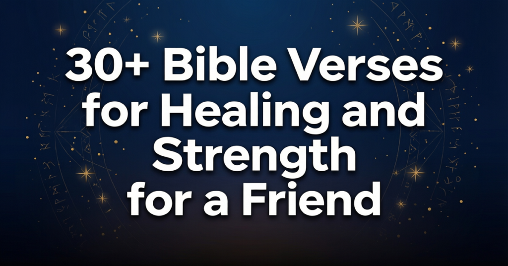 bible verses for healing and strength for a friend