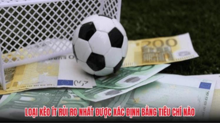 Loại Kèo Ít Rủi Ro Nhất - Lựa Chọn An Toàn Cho Dân Cá Cược